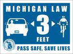 Product Description: Note: please only order this item if you want to pick up your sign from our office. If you'd prefer to have it shipped to you, please click this link.</br></br>Support Michigan's safe passing law!</br></br>Help LMB spread the word about Michigan's new 3-foot safe passing law by displaying a safe passing lawn sign! Lawn signs are 24" x 18", printed double-sided on durable corrugated cardboard. Each lawn sign purchased includes a metal stake. Proceeds from LMB's safe passing lawn signs help to fund further advocacy work to advance bicycle-friendly legislation and support LMB's mission.</br></br>Multi-sign discounts:</br></br>3 for $30 (save $6)</br>5 for $48(5 for the price of 4, save $12)</br>Contact LMB's office for pricing on bulk orders (10or more): (517) 334-9100</br> Safe Passing Lawn Sign (Pickup)